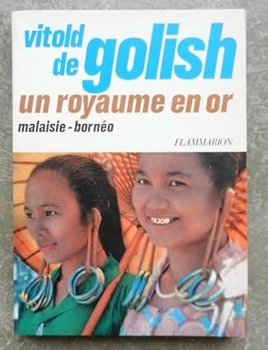 Bild des Verkufers fr Un royaume en or. Malaisie-Borno. zum Verkauf von Librairie les mains dans les poches