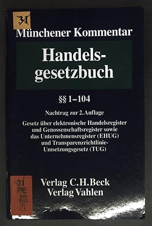 Seller image for Handelsgesetzbuch:  1-104, Nachtrag zur 2. Auflage. Gesetz ber elektronische Handelsregister und Genossenschaftsregister sowie das Unternehmensregister (EHUG) und Transparenzrichtlinie-Umsetzungsgesetz (TUG). Mnchener Kommentar: Band 1. for sale by books4less (Versandantiquariat Petra Gros GmbH & Co. KG)