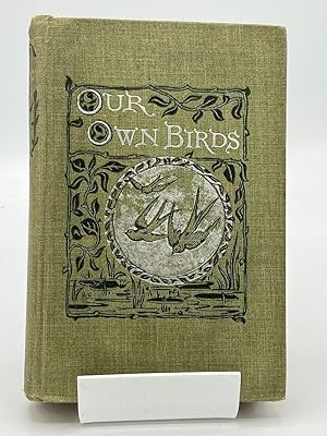 Our Own Birds - A Familiar Natural History of the Birds of the United States