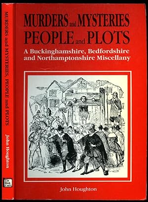 Seller image for Murders and Mysteries, People and Plots | A Buckinghamshire, Bedfordshire and Northamptonshire Miscellany for sale by Little Stour Books PBFA Member