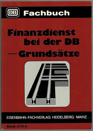 Seller image for Finanzdienst bei der DB - Grundstze [= DB-Fachbuch Band 2/10 A - Herausgegeben vom Bundesbahn-Sozialamt]. for sale by Antiquariat Fluck