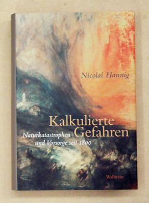 Seller image for Kalkulierte Gefahren. Naturkatastrophen und Vorsorge seit 1800. for sale by antiquariat peter petrej - Bibliopolium AG