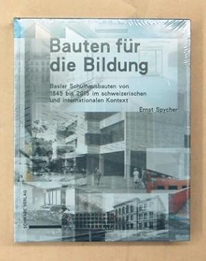 Bauten für die Bildung . Basler Schulhausbauten von 1845 bis 2015 im schweizerischen und internat...