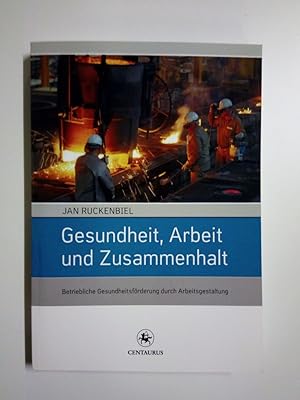 Gesundheit, Arbeit und Zusammenhalt Betriebliche Gesundheitsförderung durch Arbeitsgestaltung