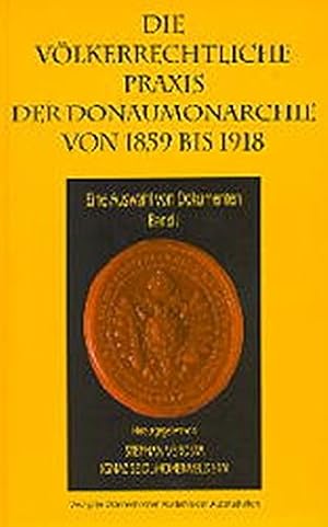 Image du vendeur pour Die vlkerrechtliche Praxis der Donaumonarchie von 1859 bis 1918 - Eine Auswahl Von Dokumenten Band II. Philosophisch-Historische Klasse, Sitzungsberichte Band 631 sterreichische, Kommission fr Vlkerrecht und Internationale Beziehungen. mis en vente par Antiquariat Buchseite