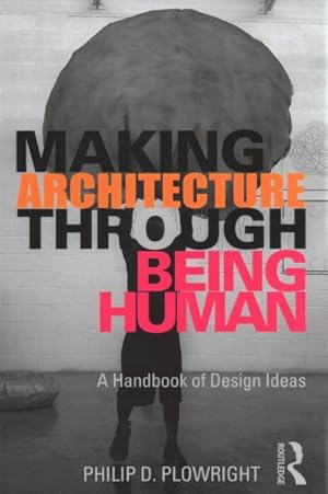 Imagen del vendedor de Making Architecture Through Being Human : A Handbook of Design Ideas a la venta por GreatBookPrices