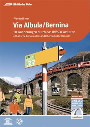 Bild des Verkufers fr Via Albula/Bernina : 10 Wanderungen durch das UNESCO Welterbe "Rhtische Bahn in der Landschaft Albula/Bernina" zum Verkauf von AHA-BUCH GmbH