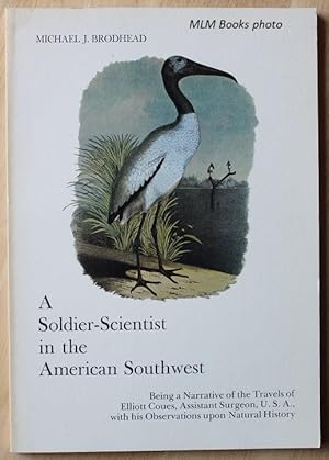 Seller image for A Soldier-Scientst in the American Southwest; Being a Narrative of the Travels of Elliot Coues, Assistant Surgeon, U.S.A., with his Observation upon Natural History for sale by Ulysses Books, Michael L. Muilenberg, Bookseller