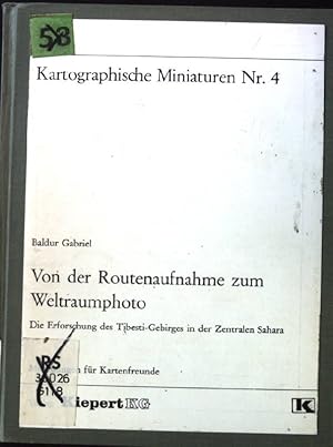 Bild des Verkufers fr Von der Routenaufnahme zum Weltraumphoto: Die Erforschung des Tibesti-Gebirgs in der Zentralen Sahara. Kartographische Miniaturen Nr. 4. zum Verkauf von books4less (Versandantiquariat Petra Gros GmbH & Co. KG)