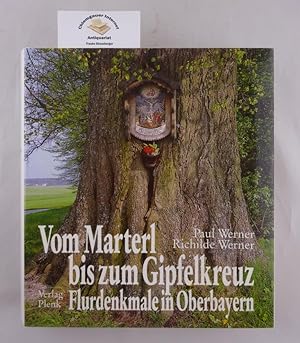 Bild des Verkäufers für Vom Marterl bis zum Gipfelkreuz : Flurdenkmale in Oberbayern. zum Verkauf von Chiemgauer Internet Antiquariat GbR