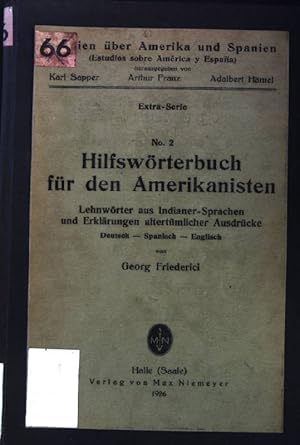 Seller image for Hilfswrterbuch fr den Amerikanisten, No. 2: Lehnwrter aus Indianer-Sprachen und Erklrungen altertmlicher Ausdrcke Deutsch - Spanisch - Englisch. Studien ber Amerika und Spanien, Extra-Serie. for sale by books4less (Versandantiquariat Petra Gros GmbH & Co. KG)