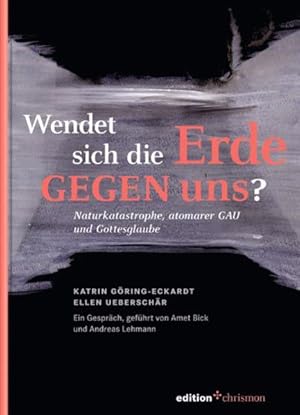 Bild des Verkufers fr Wendet sich die Erde gegen uns? : Naturkatastrophe, atomarer GAU und Gottesglaube ; ein Gesprch. Katrin Gring-Eckardt ; Ellen Ueberschr. Gefhrt von Amet Bick und Andreas Lehmann / Edition Chrismon zum Verkauf von NEPO UG