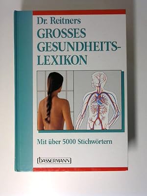 [Grosses Gesundheitslexikon] ; Dr. Reitners grosses Gesundheitslexikon : mit über 5000 Stichwörte...