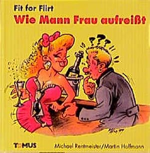 Fit for Flirt: Wie Mann Frau aufreisst (Tomus - Fit for. Bücher)