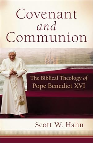 Immagine del venditore per Covenant and Communion : The Biblical Theology of Pope Benedict XVI venduto da GreatBookPrices