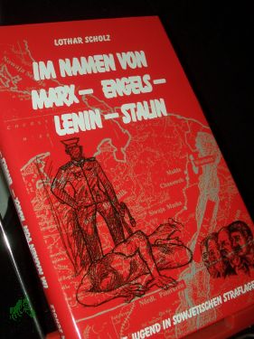 Bild des Verkufers fr Im Namen von Marx - Engels - Lenin - Stalin : eine Jugend in sowjetischen Straflagern / Lothar Scholz zum Verkauf von Antiquariat Artemis Lorenz & Lorenz GbR