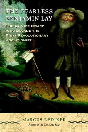 Seller image for Fearless Benjamin Lay : The Quaker Dwarf Who Became the First Revolutionary Abolitionist for sale by GreatBookPrices