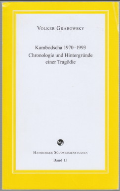 Kambodscha 1970-1993 : Chronologie und Hintergründe einer Tragödie. Hamburger Südostasienstudien ...