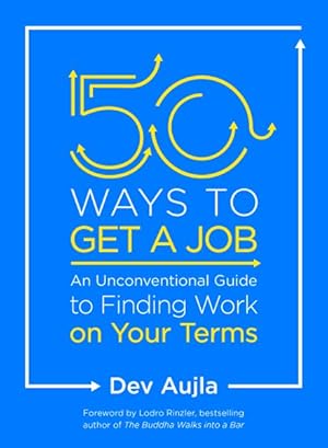 Seller image for 50 Ways to Get a Job : An Unconventional Guide to Finding Work on Your Terms for sale by GreatBookPrices