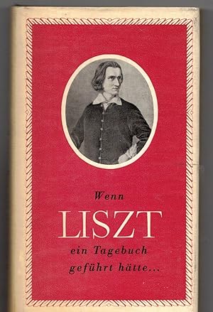 Bild des Verkufers fr Wenn Liszt eine Tagebuch gefhrt htte. zum Verkauf von Bcherpanorama Zwickau- Planitz