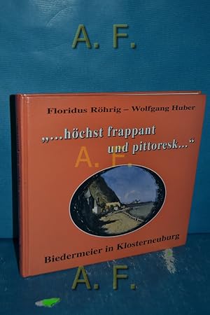 Image du vendeur pour hchst frappant und pittoresk ." : Biedermeier in Klosterneuburg [erscheint anllich der Sonderausstellung ". Hchst Frappant und Pittoresk ." des Stiftsmuseums Klosterneuburg, 1. Mai bis 15. November 1993]. von Floridus Rhrig und Wolfgang Huber mit Beitr. von Ralf Georg Bogner . mis en vente par Antiquarische Fundgrube e.U.