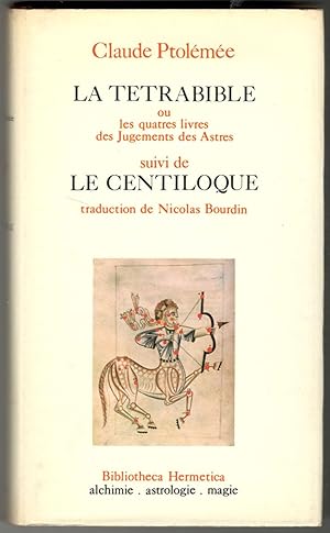 La Tetrabible ou les quatres livres des Jugements des Astres suivi de le Centiloque