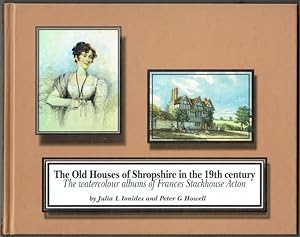 The Old Houses Of Shropshire In The 19th Century: The Watercolour Albums Of Frances Stackhouse Acton