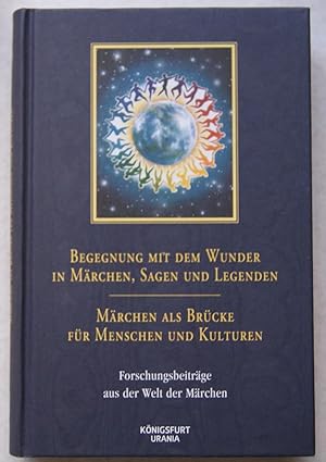 Begegnung mit dem Wunder in Märchen, Sagen und Legenden. Märchen als Brücke für Menschen und Kult...