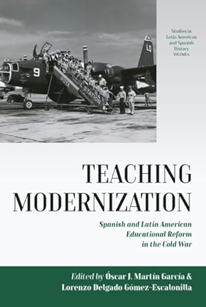 Image du vendeur pour Teaching Modernization : Spanish and Latin American Educational Reform in the Cold War mis en vente par GreatBookPrices