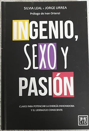 Seller image for Ingenio, sexo y pasin. Claves para potenciar la energa innovadora y el liderazdo consciente for sale by Los libros del Abuelo