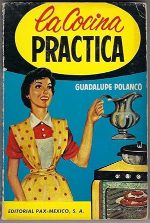 Image du vendeur pour La Cocina Practica : Libro De Imprescindible Utilidad Para Toda Ama De Casa [Spanish Language] mis en vente par cookbookjj