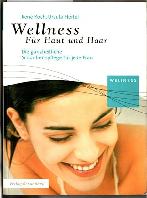 Bild des Verkufers fr Wellness fr Haut und Haar : [die ganzheitliche Schnheitspflege fr jede Frau]. Ren Koch ; Ursula Hertel. zum Verkauf von Ralf Bnschen