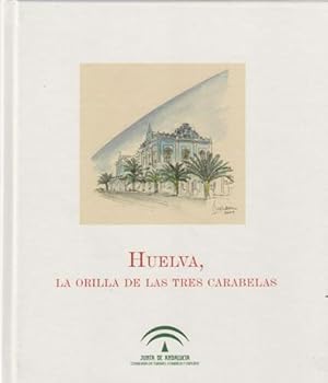 Seller image for Huelva, la orilla de Las Tres Carabelas for sale by Librera Cajn Desastre