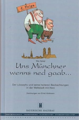 Seller image for Uns Mnchner wenns ned gaab. Der "Joseph" und seine heiteren Beobachtungen in der Weltstadt mit Herz. for sale by Ant. Abrechnungs- und Forstservice ISHGW