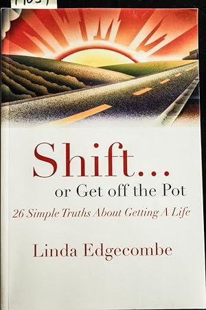 Imagen del vendedor de Shift or Get Off the Pot: 26 Simple Truths About Getting a Life a la venta por Mad Hatter Bookstore