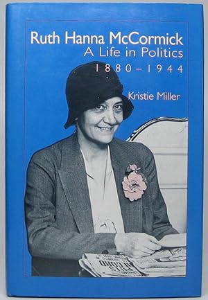 Seller image for Ruth Hanna McCormick: A Life in Politics 1880-1944 for sale by Main Street Fine Books & Mss, ABAA