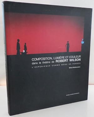 Seller image for Composition, Lumiere Et Couleur dans le theatre de Robert Wilson for sale by Derringer Books, Member ABAA