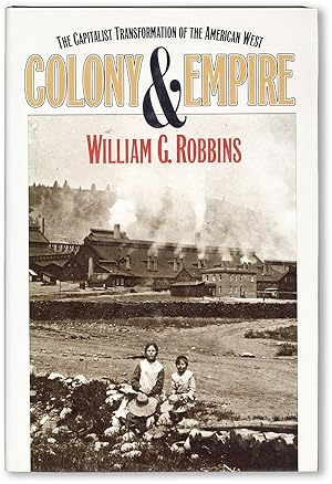 Bild des Verkufers fr Colony and Empire: The Capitalist Transformation of the American West zum Verkauf von Lorne Bair Rare Books, ABAA