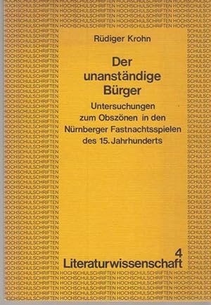Der unanständige Bürger : Untersuchungen zum Obszönen in den Nürnberger Fastnachtsspielen des 15....