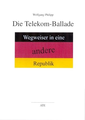 Die Telekom-Ballade: Wegweiser in eine andere Republik (AT Edition)