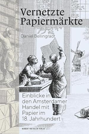 Bild des Verk�ufers f�r Vernetzte Papierm�rkte : Einblicke in den Amsterdamer Handel mit Papier im 18. Jahrhundert zum Verkauf von AHA-BUCH GmbH
