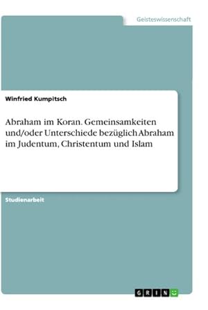 Bild des Verkufers fr Abraham im Koran. Gemeinsamkeiten und/oder Unterschiede bezglich Abraham im Judentum, Christentum und Islam zum Verkauf von AHA-BUCH GmbH