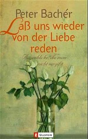 Seller image for Lass uns wieder von der Liebe reden: Augenblicke, die man nicht vergisst (Ullstein Taschenbuch) for sale by Versandantiquariat Felix Mcke