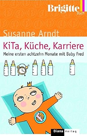 Bild des Verkufers fr KITA, Kche, Karriere - Meine ersten achtzehn Monate mit Baby Fred. zum Verkauf von Gabis Bcherlager