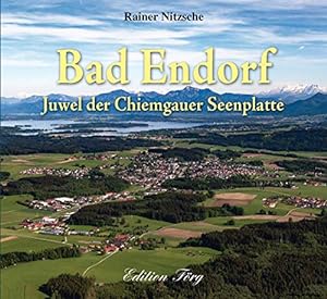 Bild des Verkufers fr Bad Endorf - Das Juwel der Chiemgauer Seenplatte zum Verkauf von primatexxt Buchversand