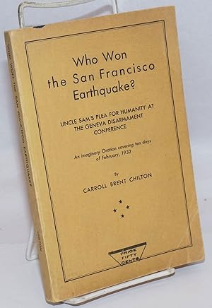 Who Won the San Francisco Earthquake? Uncle Sam's Plea for Humanity at the Geneva Disarmament Con...