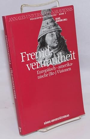 Fremdvertrautheit; europäisch-amerikanische (Re- )Visionen : Ringvorlesung der Philosophischen Fa...