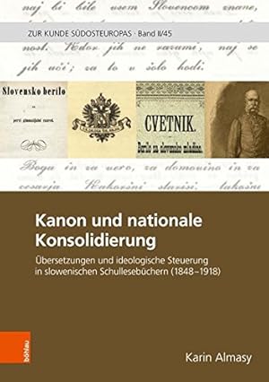 Seller image for Kanon und nationale Konsoldierung - bersetzungen und ideologische Steuerung in slowenischen Schullesebchern 1848-1918. Zur Kunde Sdosteuropas 2 ; 45. for sale by Antiquariat Buchseite