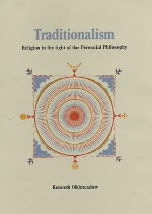 Traditionalism - Religion in the Light of the Perennial Philosophy.