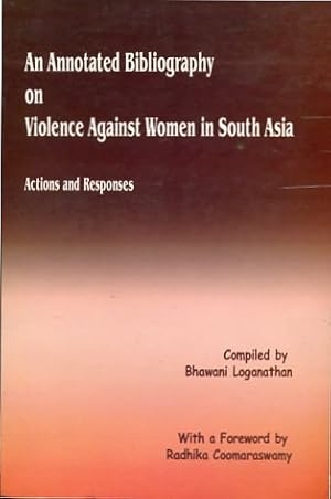 An Annotated Bibliography on Violence Against Women in South Asia. Actions and Responses, With a ...